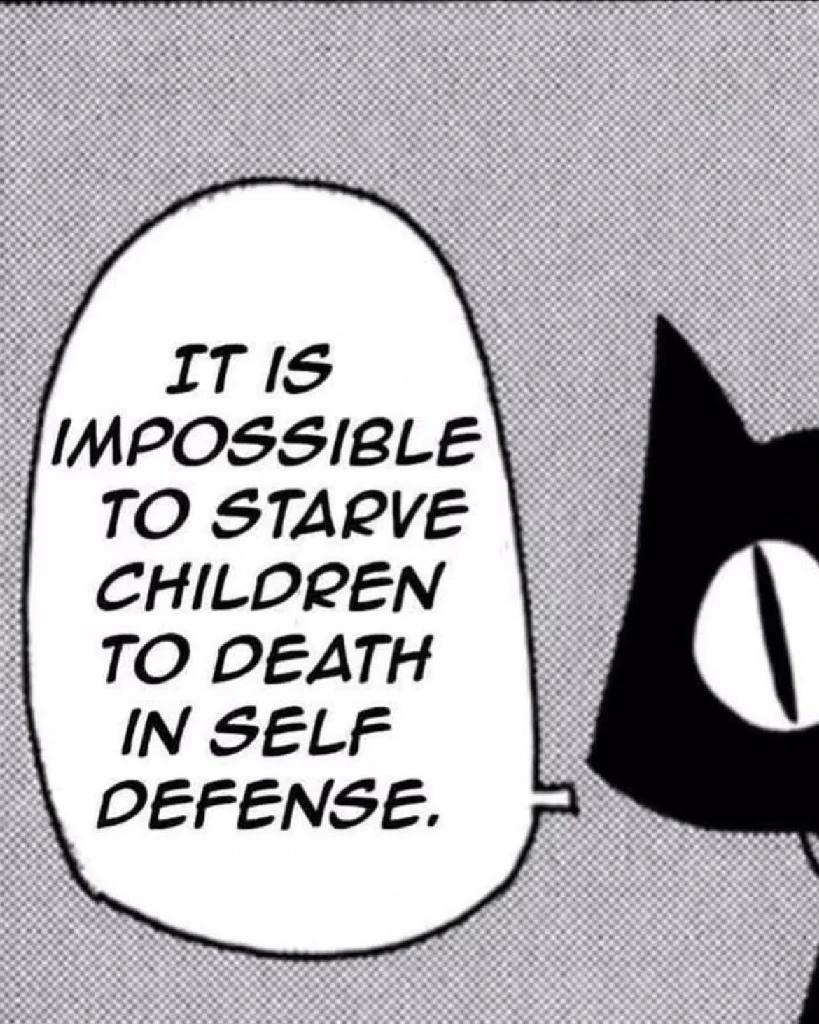 A cartoon of a cat saying &quot;It&#39;s impossible to starve children to death in self defense&quot;